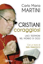 Cristiani coraggiosi. Laici testimoni nel mondo di oggi