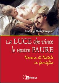 Luce che vince le nostre paure. Novena di Natale in famiglia - Luigi Galli - Libro In Dialogo 2016 | Libraccio.it
