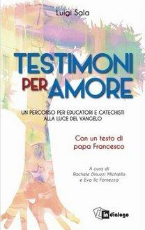 Testimoni per amore - Luigi Sala - Libro In Dialogo 2017 | Libraccio.it