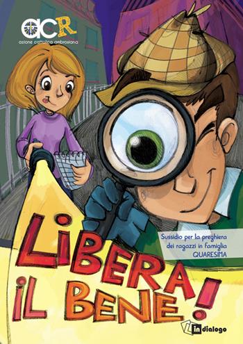 Libera il bene! - Sussidio per la preghiera dei ragazzi in famiglia  - Libro In Dialogo 2017 | Libraccio.it