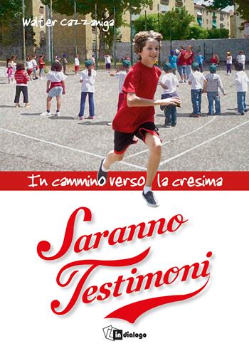 Saranno testimoni. In cammino verso la Cresima - Walter Cazzaniga - Libro In Dialogo 2017 | Libraccio.it