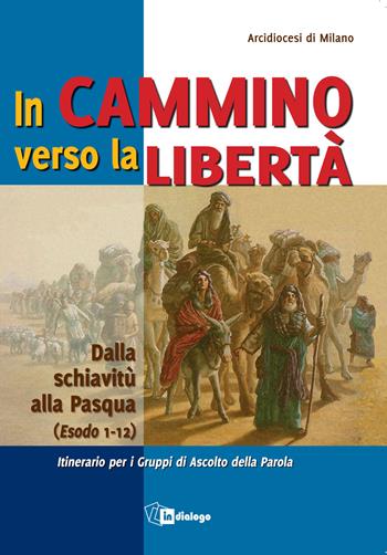 In cammino verso la libertà. Dalla schiavitù alla Pasqua (Esodo 1-12)  - Libro In Dialogo 2017 | Libraccio.it