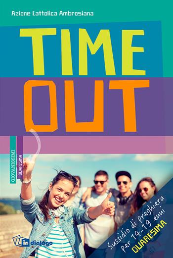 Time out. Sussidio di preghiera per 14-19enni. Quaresima 2018  - Libro In Dialogo 2018 | Libraccio.it