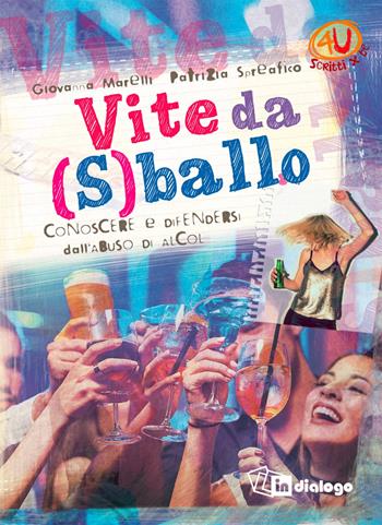 Vite da (s)ballo. Conoscere e difendersi dai rischi dell'abuso di alcol - Giovanni Marelli, Patrizia Spreafico - Libro In Dialogo 2019, 4U. Scritti per te! | Libraccio.it