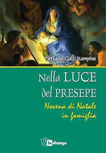 Nella luce del presepe. Novena di Natale in famiglia - Pierluigi Galli Stampino - Libro In Dialogo 2018 | Libraccio.it