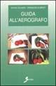 Guida all'aerografo - Sylvie Gojard, François Albinet - Libro Sovera Edizioni 1996, Manuali | Libraccio.it