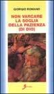 Non varcare la soglia della pazienza (di Dio) - Giorgio Romano - Libro Sovera Edizioni 2000, Saggi | Libraccio.it
