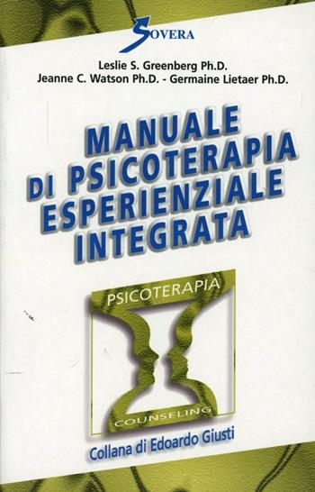 Manuale di psicoterapia esperienziale integrata - Leslie S. Greenberg, Jeanne C. Watson, Germain Lietaer - Libro Sovera Edizioni 2000, Psicoterapia e counseling | Libraccio.it