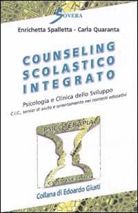 Counseling scolastico integrato. Psicologia e clinica dello sviluppo - Enrichetta Spalletta, Carla Quaranta - Libro Sovera Edizioni 2002, Psicoterapia e counseling | Libraccio.it