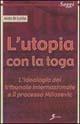 L' utopia con la toga. L'ideologia del tribunale internazionale e il processo Milosevic - Aldo Di Lello - Libro Sovera Edizioni 2002, Saggi | Libraccio.it