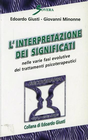 L' interpretazione dei significati nelle varie fasi evolutive dei trattamenti psicoterapeutici - Edoardo Giusti, Giovanni Minonne - Libro Sovera Edizioni 2004, Psicoterapia e counseling | Libraccio.it