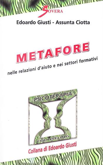 Metafore nelle relazioni d'aiuto e nei settori formativi - Edoardo Giusti, Assunta Ciotta - Libro Sovera Edizioni 2005, Psicoterapia e counseling | Libraccio.it