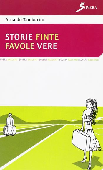Storie finte favole vere - Arnaldo Tamburini - Libro Sovera Edizioni 2006, La ricerca letteraria | Libraccio.it