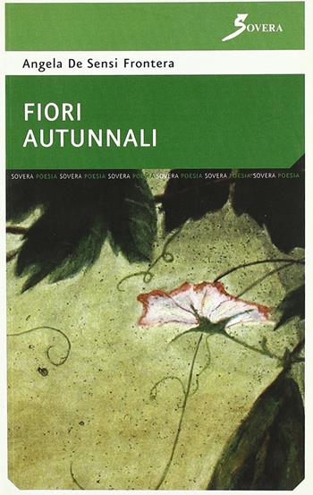 Fiori autunnali - Angela De Sensi Frontera - Libro Sovera Edizioni 2006, La ricerca letteraria | Libraccio.it