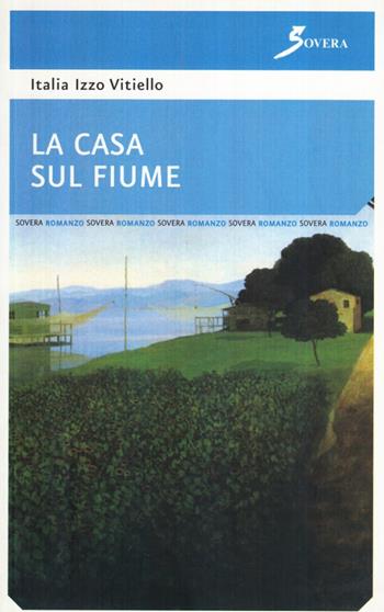 La casa sul fiume - Italia Vitiello Izzo - Libro Sovera Edizioni 2006, Narrare | Libraccio.it