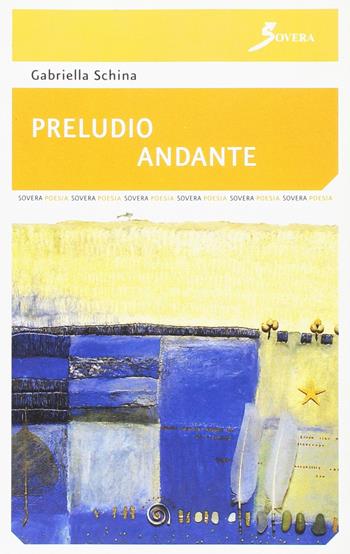 Preludio-andante - Gabriella Schina - Libro Sovera Edizioni 2006, Pensiero creativo | Libraccio.it