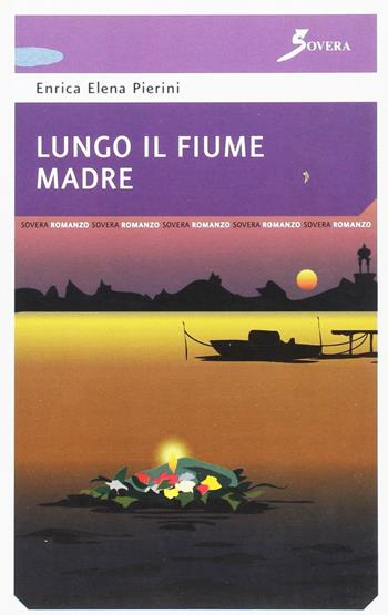 Lungo il fiume madre - Enrica E. Pierini - Libro Sovera Edizioni 2006, Pensiero creativo | Libraccio.it