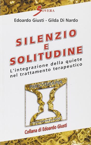 Silenzio e solitudine - Edoardo Giusti, Gilda Di Nardo - Libro Sovera Edizioni 2006, Psicoterapia e counseling | Libraccio.it
