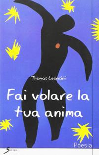 Fai volare la tua anima - Thomas Leoncini - Libro Sovera Edizioni 2006 | Libraccio.it