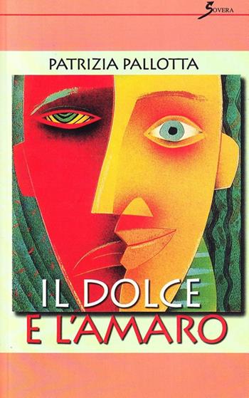 Il dolce e l'amaro - Patrizia Pallotta - Libro Sovera Edizioni 2006, Pensiero creativo | Libraccio.it
