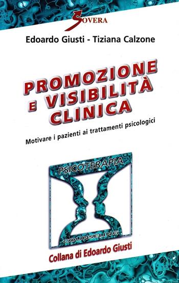 Promozione e visibilità clinica - Edoardo Giusti, Tiziana Calzone - Libro Sovera Edizioni 2006, Psicoterapia e counseling | Libraccio.it