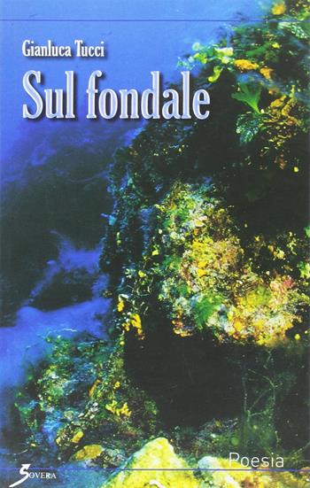 Sul fondale - Gianluca Tucci - Libro Sovera Edizioni 2006, La ricerca letteraria | Libraccio.it