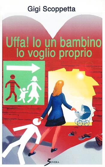 Uffa! Io un bambino lo voglio proprio - Gigi Scoppetta - Libro Sovera Edizioni 2006, Narrare | Libraccio.it