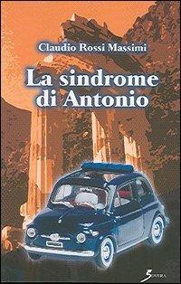 La sindrome di Antonio - Claudio Rossi Massimi - Libro Sovera Edizioni 2005, Narrare | Libraccio.it