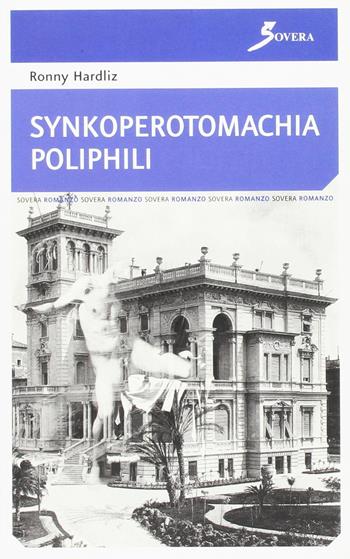 Synkoperotomachia Poliphili - Ronny Hardliz - Libro Sovera Edizioni 2007, Le colonne d'Ercole | Libraccio.it