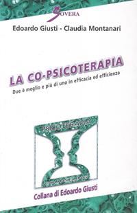 La co-psicoterapia. Due è meglio e più di uno in efficacia ed efficienza - Edoardo Giusti, Claudia Montanari - Libro Sovera Edizioni 2005, Psicoterapia | Libraccio.it