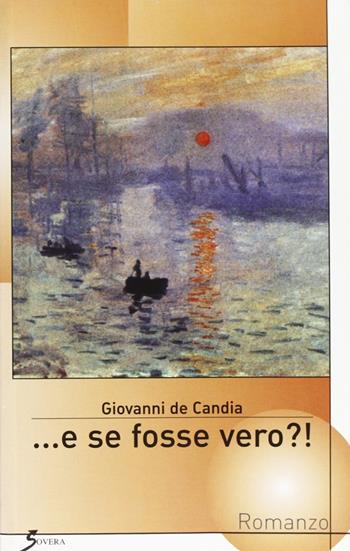 ... E se fosse vero?! - Giovanni De Candia - Libro Sovera Edizioni 2005, La ricerca letteraria | Libraccio.it