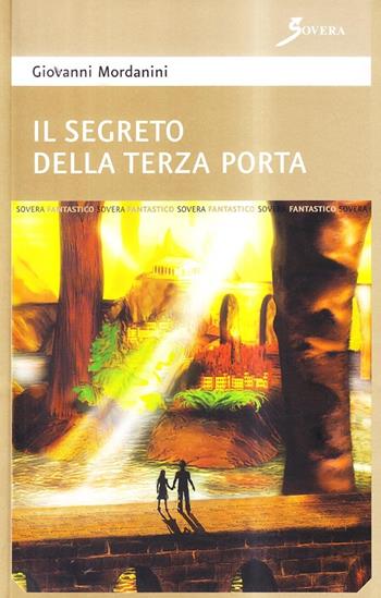Il segreto della terza porta - Giovanni Mordanini - Libro Sovera Edizioni 2005, Pensiero creativo | Libraccio.it