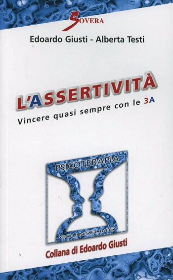 L' assertività. Vincere quasi sempre con le 3 A - Edoardo Giusti, Alberta Testi - Libro Sovera Edizioni 2006, Psicoterapia e counseling | Libraccio.it