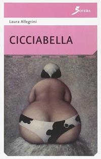 Cicciabella - Laura Allegrini - Libro Sovera Edizioni 2007, Pensiero creativo | Libraccio.it