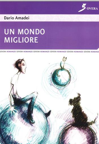 Un mondo migliore - Dario Amadei - Libro Sovera Edizioni 2007, La ricerca letteraria | Libraccio.it