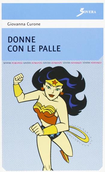 Donne con le palle - Giovanna Curone - Libro Sovera Edizioni 2007, La ricerca letteraria | Libraccio.it