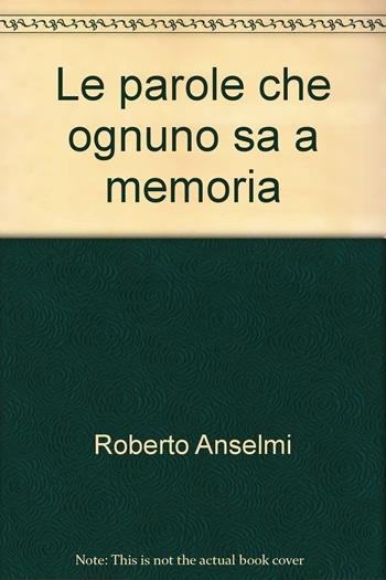 Le parole che ognuno sa a memoria - Roberto Anselmi - Libro Sovera Edizioni 2007, Narrare | Libraccio.it