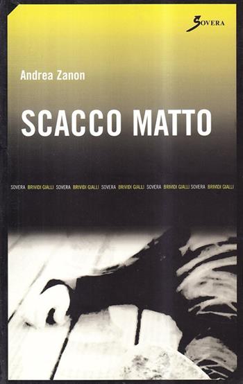 Scacco matto - Andrea Zanon - Libro Sovera Edizioni 2007, Narrare | Libraccio.it