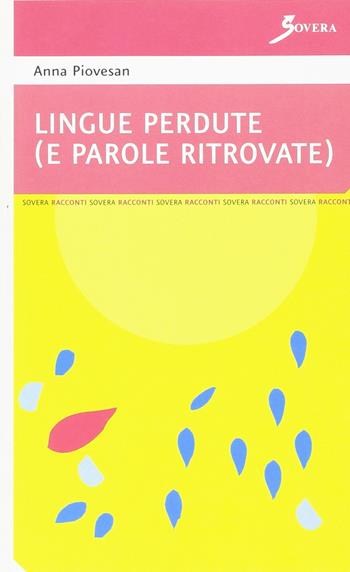 Lingue perdute (e parole ritrovate) - Anna Piovesan - Libro Sovera Edizioni 2007, Pensiero creativo | Libraccio.it