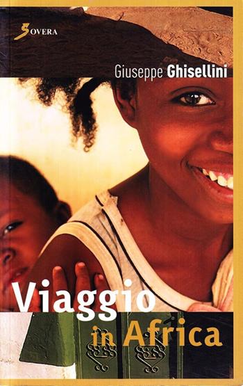 Viaggio in Africa - Giuseppe Ghisellini - Libro Sovera Edizioni 2007, I viaggi di Ulisse | Libraccio.it