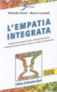 L' empatia integrata. Analisi umanistica del comportamento motivazionale nella clinica e nella formazione - Edoardo Giusti, Maura Locatelli - Libro Sovera Edizioni 2007, Psicoterapia e counseling | Libraccio.it