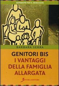 Genitori bis. I vantaggi della famiglia allargata - Barbara Serra - Libro Sovera Edizioni 2007, Autoaiuto per il benessere | Libraccio.it