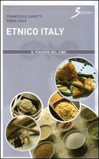 Etnico Italy. Ediz. illustrata - Fabio Zago, Francesca Zanotti - Libro Sovera Edizioni 2007, Il piacere del cibo | Libraccio.it