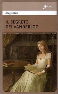 Il segreto dei Vanderloo - Allegra Nasi - Libro Sovera Edizioni 2008, Percorsi del fantastico | Libraccio.it