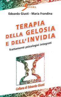 Terapia della gelosia e dell'invidia - Edoardo Giusti, Monia Frandina - Libro Sovera Edizioni 2008, Psicoterapia e counseling | Libraccio.it
