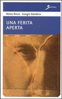 Una ferita aperta - Renzo Rocca, Giorgio Stendoro - Libro Sovera Edizioni 2007, Narrare | Libraccio.it