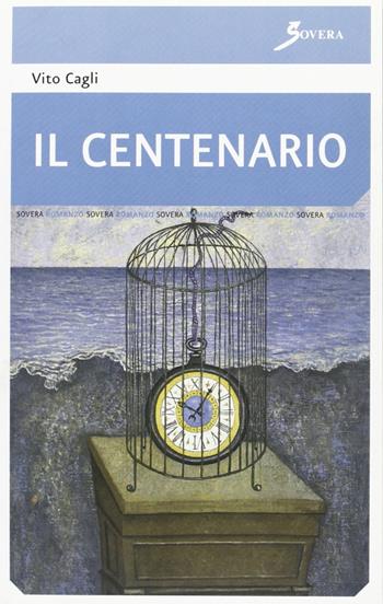 Il centenario. Una festa di famiglia - Vito Cagli - Libro Sovera Edizioni 2008, Narrare | Libraccio.it