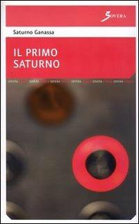 Il primo Saturno - Saturno Ganassa - Libro Sovera Edizioni 2008, La ricerca letteraria | Libraccio.it