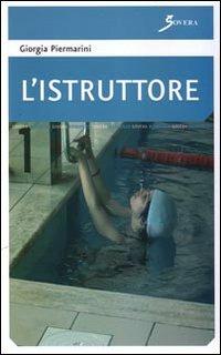 L' istruttore - Giorgia Piermarini - Libro Sovera Edizioni 2008, Narrare | Libraccio.it