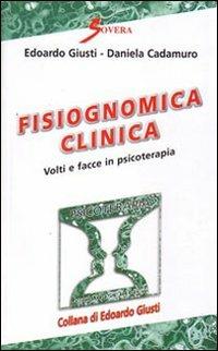 Fisiognomica clinica. Volti e facce in psicoterapia - Edoardo Giusti, Daniela Cadamuro - Libro Sovera Edizioni 2008, Psicoterapia e counseling | Libraccio.it